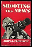 Shooting the News: Careers of the Camera Men B000LUI28Q Book Cover