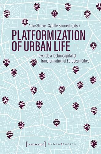 Platformization of Urban Life: Towards a Technocapitalist Transformation of European Cities (Urban Studies) (English Edition)