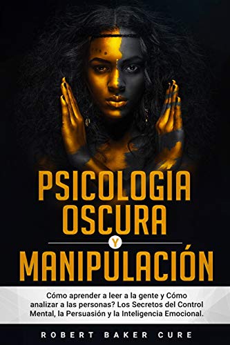 PSICOLOGÍA OSCURA Y MANIPULACIÓN: Cómo aprender a leer a la gente y Cómo analizar a las perso...