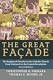The Great Facade: The Regime of Novelty in the Catholic Church from Vatican II to the Francis Revolution (Second Edition)