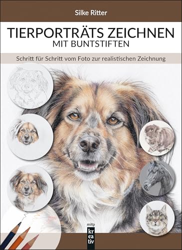 Tierporträts zeichnen mit Buntstiften: Schritt für Schritt vom Foto zur realistischen Zeichnung (mitp Kreativ)