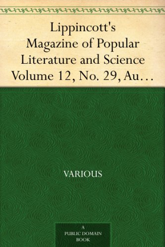 Lippincott's Magazine of Popular Literature and Science Volume 12, No. 29, August, 1873