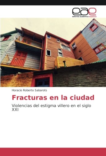 Fracturas en la ciudad: Violencias del estigma villero en el siglo XXI (Spanish Edition)