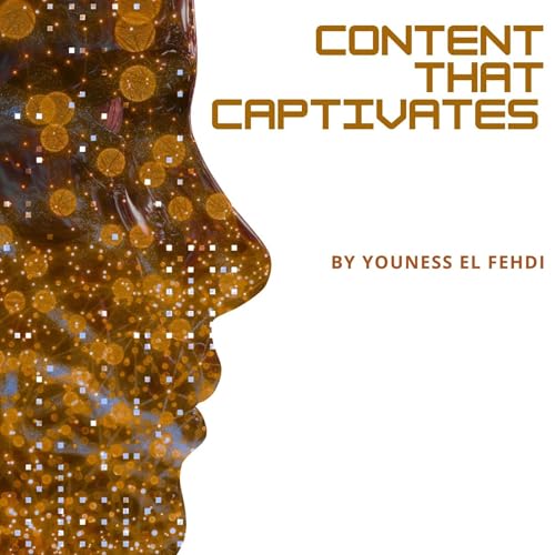 Content That Captivates (Written by Youness El Fehdi) episode artwork