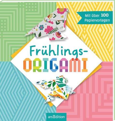 Frühlings-Origami: Mit über 100 Papiervorlagen | Mit einfachen Anleitungen und bunten Motivpapieren