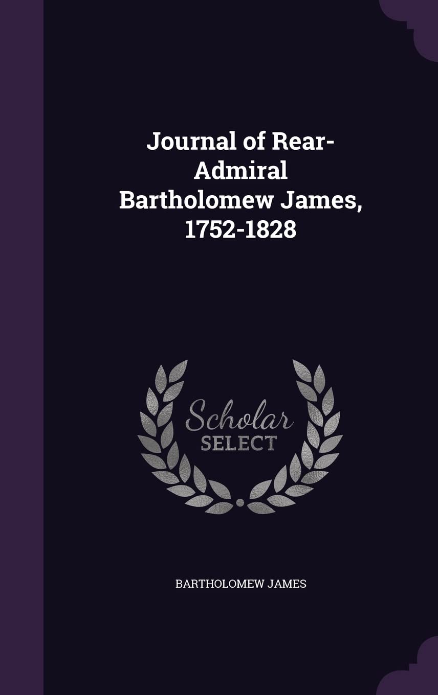 Journal of Rear-Admiral Bartholomew James, 1752-1828