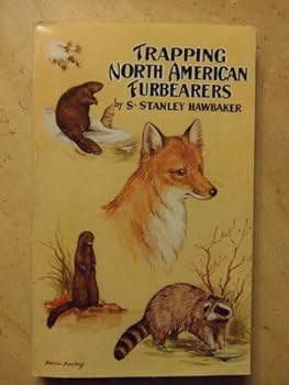 Paperback Trapping North American Furbearers: A Complete Guide on Trapping All North American Furbearers for Both Amateur and Professional, Also Deer Hunt... Book
