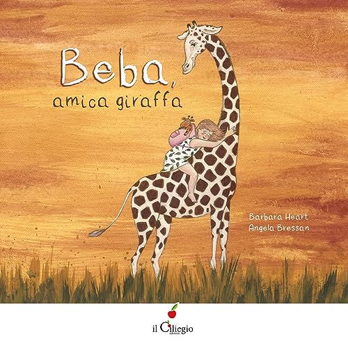 Beba, Amica Giraffa. Ediz. A Colori