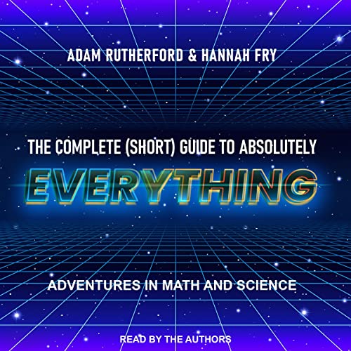 The Complete (Short) Guide to Absolutely Everything by Adam Rutherford, Hannah Fry episode artwork