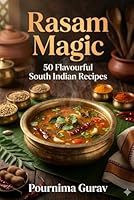 Rasam Magic: 50 Flavourful South Indian Recipes B0H2XN58N4 Book Cover