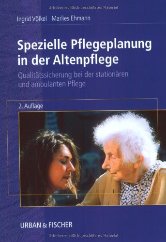 Spezielle Pflegeplanung in der Altenpflege: Qualitätssicherung in der stationären und ambulanten P Spezielle Pflegeplanung in der Altenpflege: Qualitätssicherung in der stationären und ambulanten P
