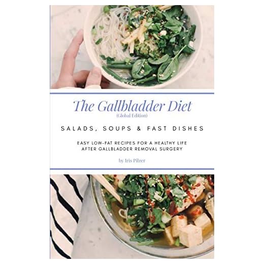 The Gallbladder Diet: Salads, Soups & Fast Dishes (Global Edition): Easy, low-fat recipes for a healthy life after gallbladder removal surgery