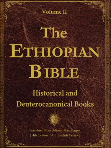 The Ethiopian bible in English: Volume II: Historical and Deuterocanonical Books: Translated from Ancient Ge’ez Manuscripts, Including Tobit, Judith, ... LARGE PRINT (Ancient Ethiopian Manuscripts)