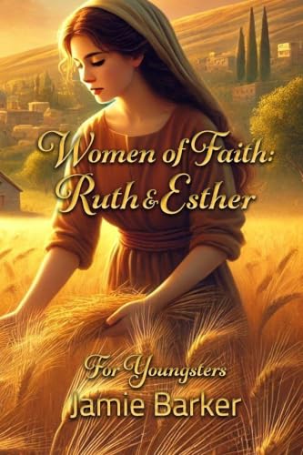 Women of Faith: Ruth & Esther - For Youngsters