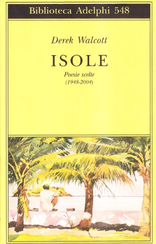 Isole. Poesie scelte (1948-2004). Testo inglese a fronte Isole. Poesie scelte (1948-2004). Testo inglese a fronte