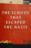 The School that Escaped the Nazis: The True Story of the Schoolteacher Who Defied Hitler