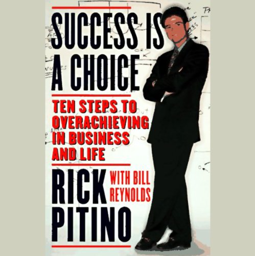Success Is a Choice: Ten Steps to Overachieving in Business and Life
