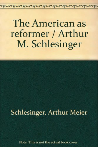 The American as reformer / Arthur M. Schlesinger B0007HGRYO Book Cover
