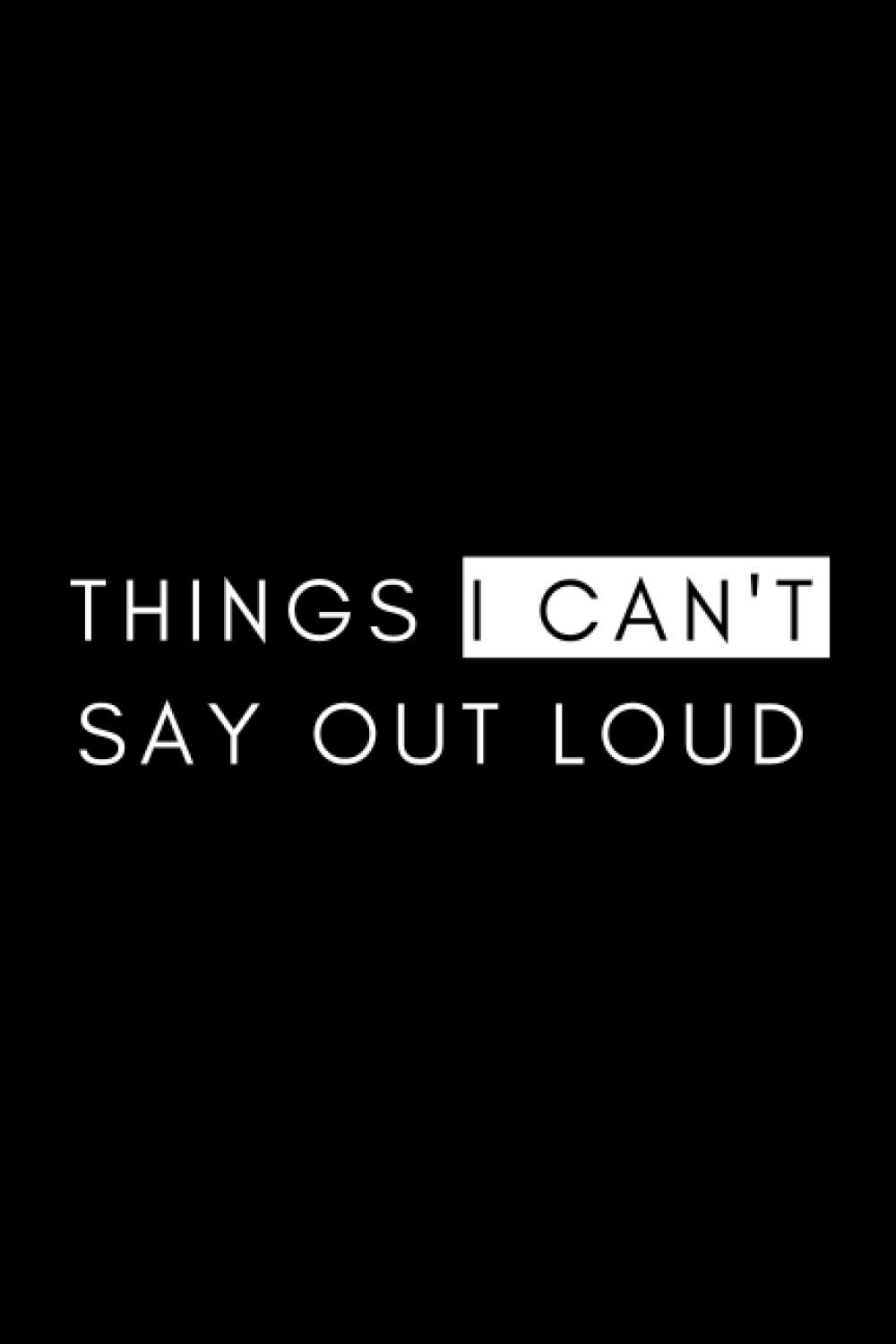 Things I can't Say Out Loud: journal notebook 100 pages 6x9 inch, Sassy Journal, Leather Personalized Journal, Custom Engraved, Custom Notebook, Funny Gift.