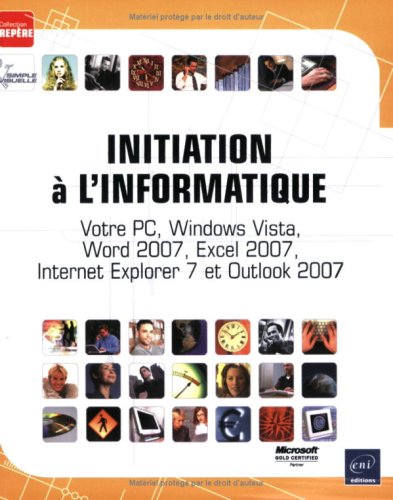 Télécharger Initiation a l'Informatique - Votre PC, Windows Vista, Word 2007, Excel 2007, Internet Explorer 7 et PDF Ebook En Ligne