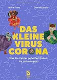 Das kleine Virus Corona: Wie die Kinder geholfen haben es zu besiegen.: Das Kinderbuch zur Corona-Pandemie für Kinder ab 4 Jahren, in dem die Kinder zu Helden werden.