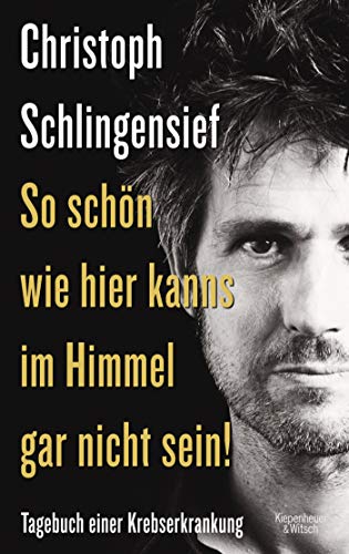 So schön wie hier kanns im Himmel gar nicht sein!: Tagebuch einer Krebserkrankung So schön wie hier kanns im Himmel gar nicht sein!: Tagebuch einer Krebserkrankung