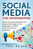 Social Media für Unternehmen: Wie Sie durch Social Media Ihre Bekanntheit steigern, Ihre Zielgruppe erreichen und neue Kunden gewinnen.