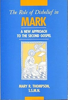 The Role of Disbelief in Mark: A New Approach to the Second Gospel