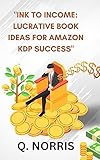 Ink to income: lucrative book ideas for amazon kdp