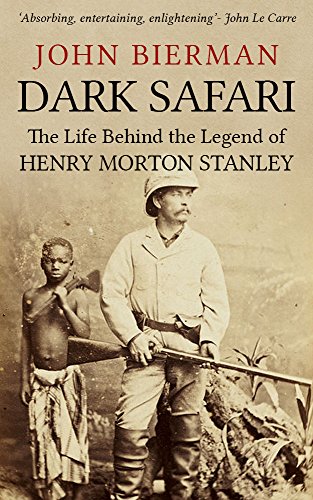 Dark Safari: The Life Behind the Legend of Henry Morton Stanley