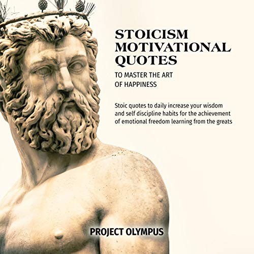 Stoic Quotes On Life Amazon.com: Stoicism Motivational Quotes To Master The Art Of Happiness: Stoic  Quotes To Daily Increase Your Wisdom And Self Discipline Habits For The  Achievement Of Emotional Freedom Learning From The Greats (Audible