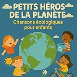  Petits Héros de la Planète – Chansons Écologiques pour Enfants