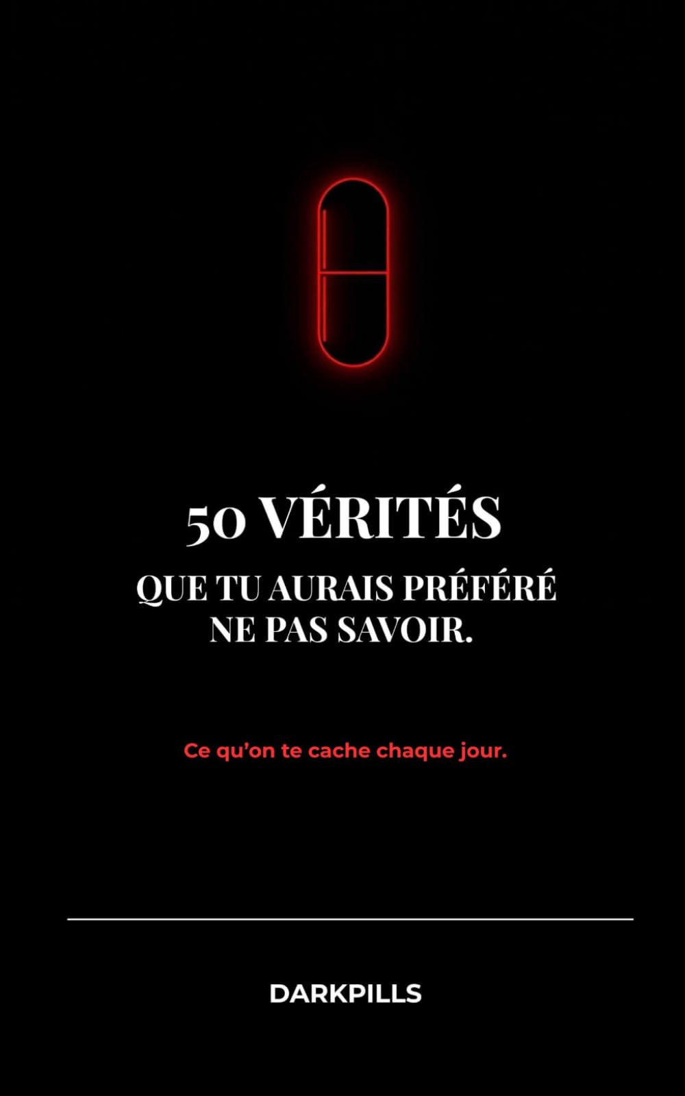 50 vérités que tu aurais préféré ne pas savoir: Ce qu’on te cache chaque jour