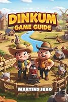 DINKUM GAME GUIDE: A Player’s Complete Guide to Thriving, Crafting, and Exploring the World of Dinkum B0G2GYFHG5 Book Cover