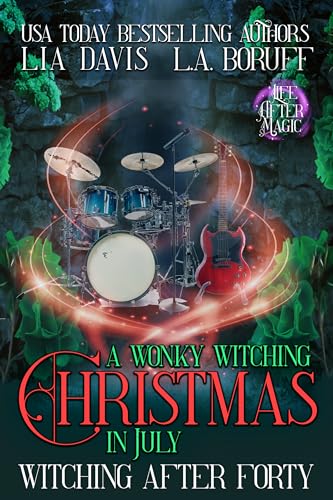 A Wonky Witching Christmas in July: A Life After Magic Cozy Holiday Mystery (Witching After Forty Book 20)