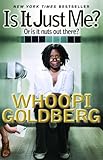 Is It Just Me?: Or Is It Nuts out There? - Whoopi Goldberg