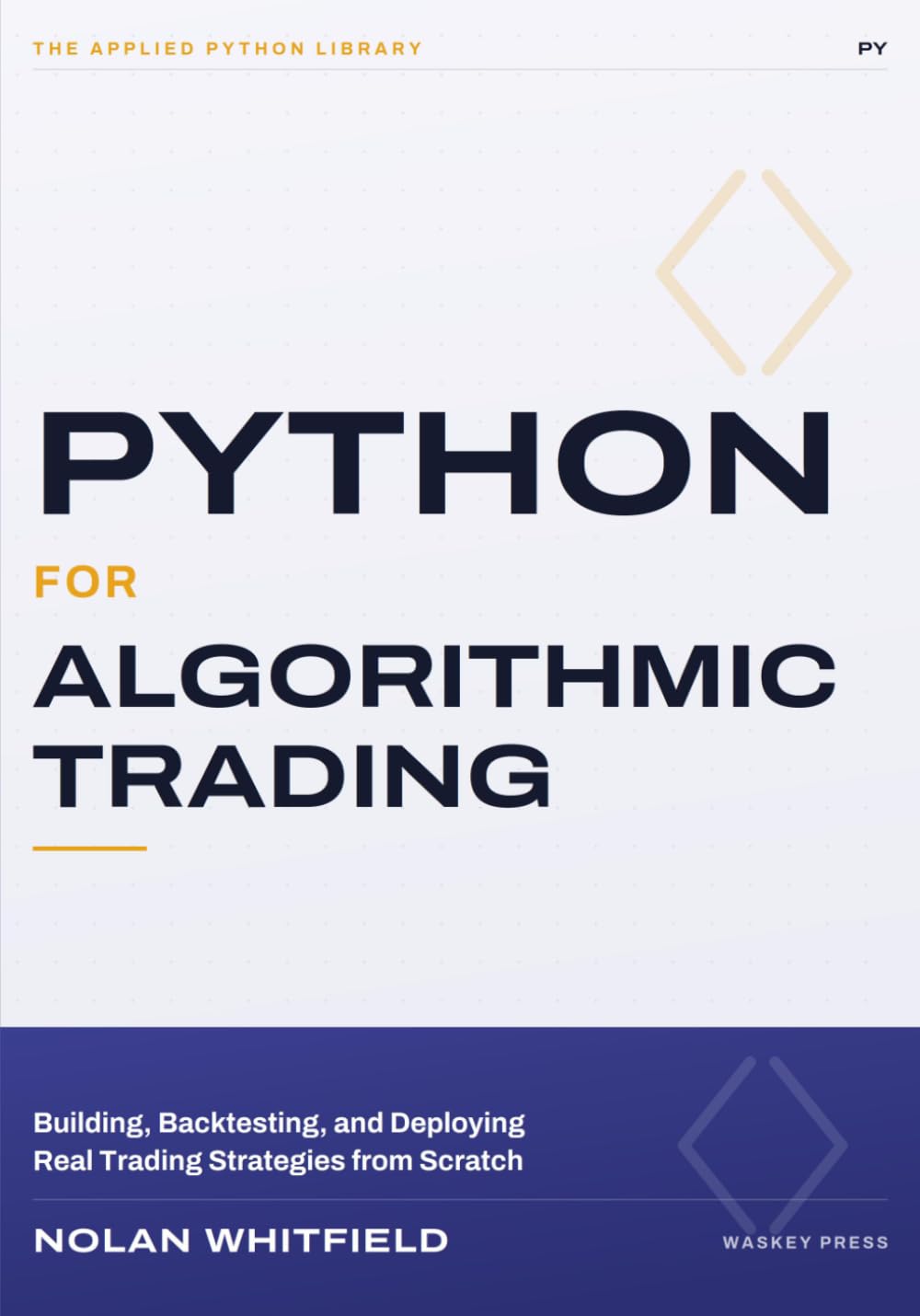 Python For Algorithmic Trading: Building, Backtesting, and Deploying Real Trading Strategies from Scratch (The Applied Python Library)