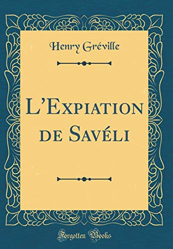 Télécharger L'Expiation de Savéli (Classic Reprint) livre En ligne