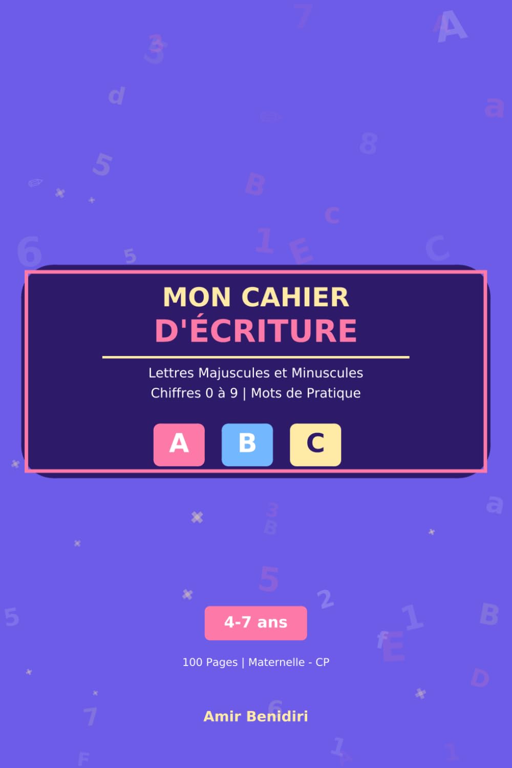 Mon Cahier d'Écriture : Lettres et Chiffres: Majuscules, Minuscules et Chiffres 0-9 | Maternelle - CP | 4-7 Ans