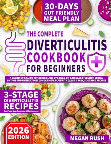 Diverticulitis Cookbook: A Beginner’s Guide to Tackle Flare-Ups Head-On &amp; Manage Digestion with a 3-Stage Gut-Friendly Diet | 30-Day Meal Plan with Quick &amp; Easy, Soothing Recipes