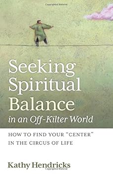 Paperback Seeking Spiritual Balance in an Off-Kilter World: How to Find Your "Center" in the Circus of Life Book