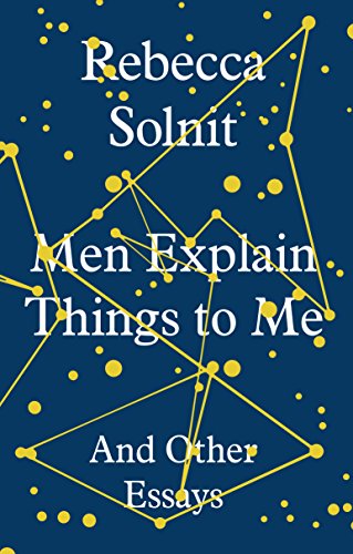 Men Explain Things To Me And Other Essays Kindle Edition By Solnit Rebecca Literature Fiction Kindle Ebooks Amazon Com
