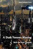 A Dusk Forever Waning 0615998607 Book Cover