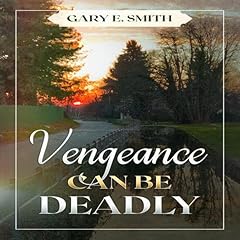 Vengeance Can Be Deadly Audiobook By Gary E. Smith cover art