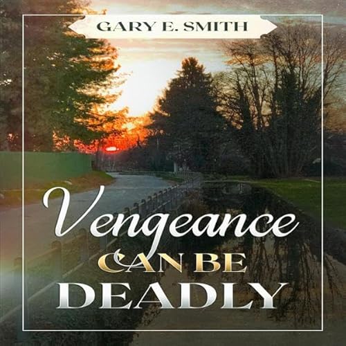 Vengeance Can Be Deadly Audiolivro Por Gary E. Smith capa