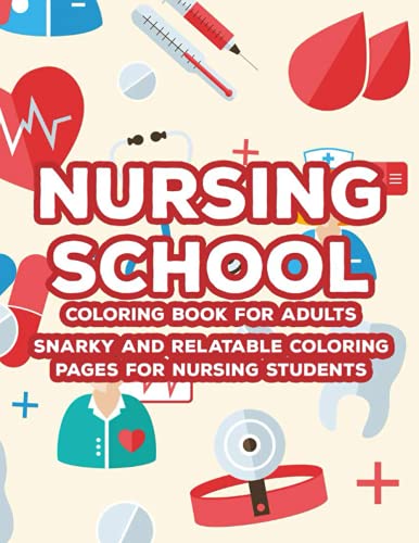 Nursing School Coloring Book For Adults Snarky And Relatable Coloring Pages For Nursing Students: Stress-Relieving Coloring Sheets For Nurses In The Making, Patterns, Designs, And Quotes To Color Paperback – May 6, 2021