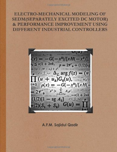 Electro-mechanical Modeling of Sedm(Separately Excited Dc Motor) & Performance Improvement Using Different Industrial Controllers
