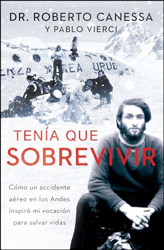 Tenía que sobrevivir/ I Had to Survive: Cómo un accidente aéreo en los Andes inspiró mi vocación para salvar vidas/ How a ... My Calling to Save Lives (Atria Espanol)