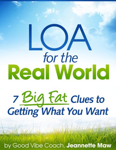 LOA for the Real World: 7 Big Fat Clues to Getting What You Want