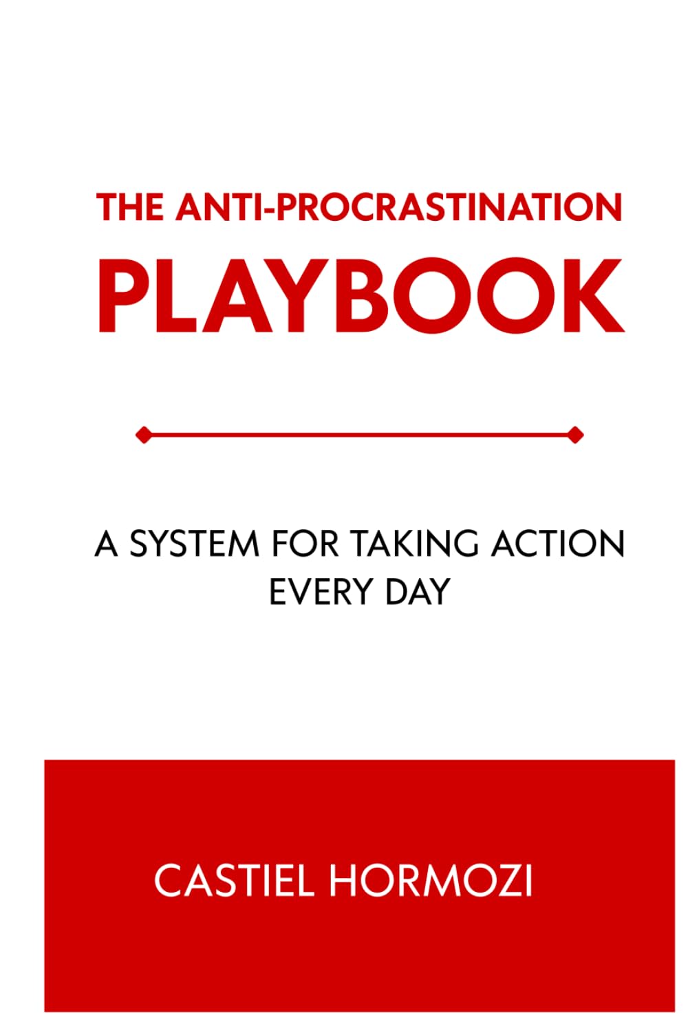 The Anti-Procrastination Playbook: A System for Taking Action Every Day